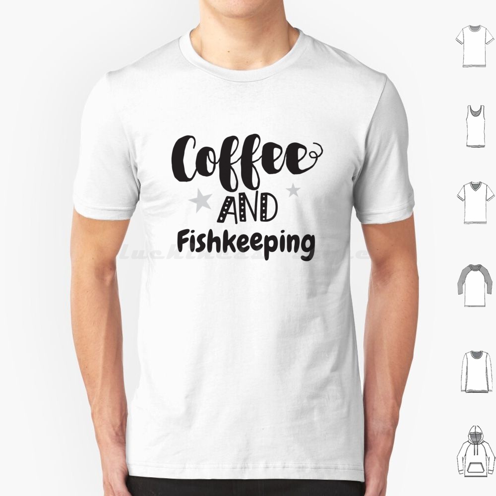 Aquarium Fish Big Size - Coffee And Fish Keeping T Shirt